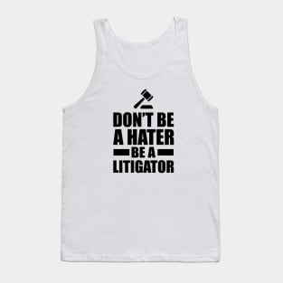 Lawyer - Don't be a hater be a litigator Tank Top